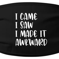 I Came, I Saw, I Made it Awkward Face Mask