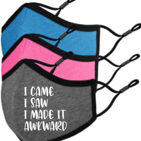 I Came, I Saw, I Made it Awkward Face Mask